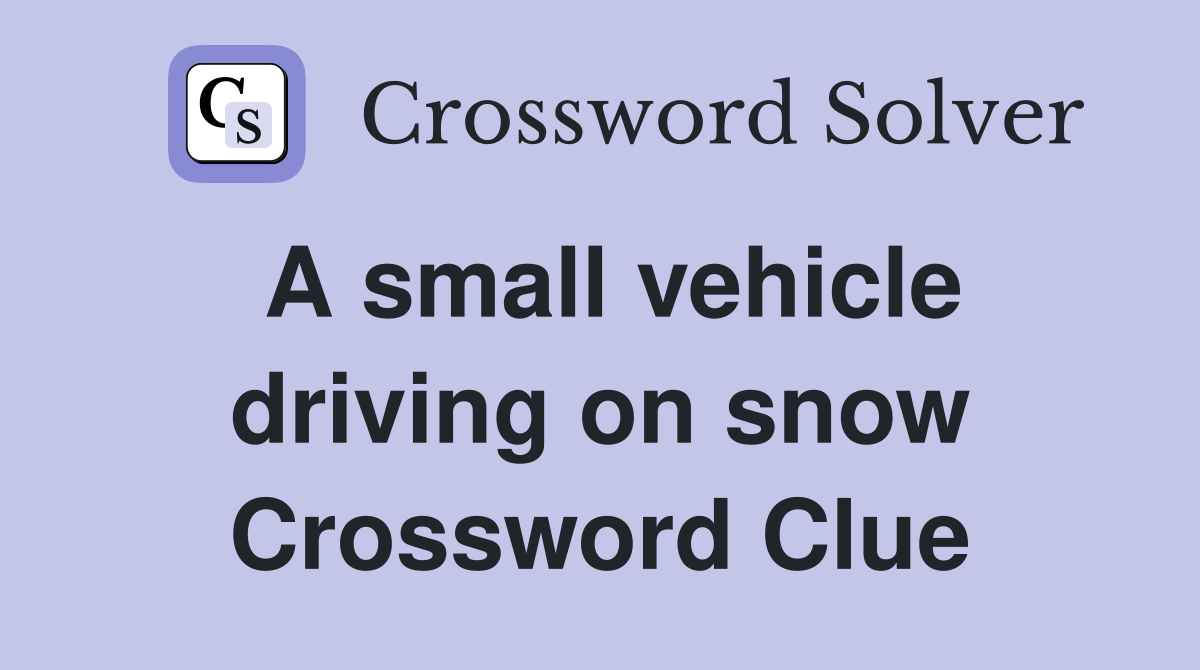 A small vehicle driving on snow Crossword Clue