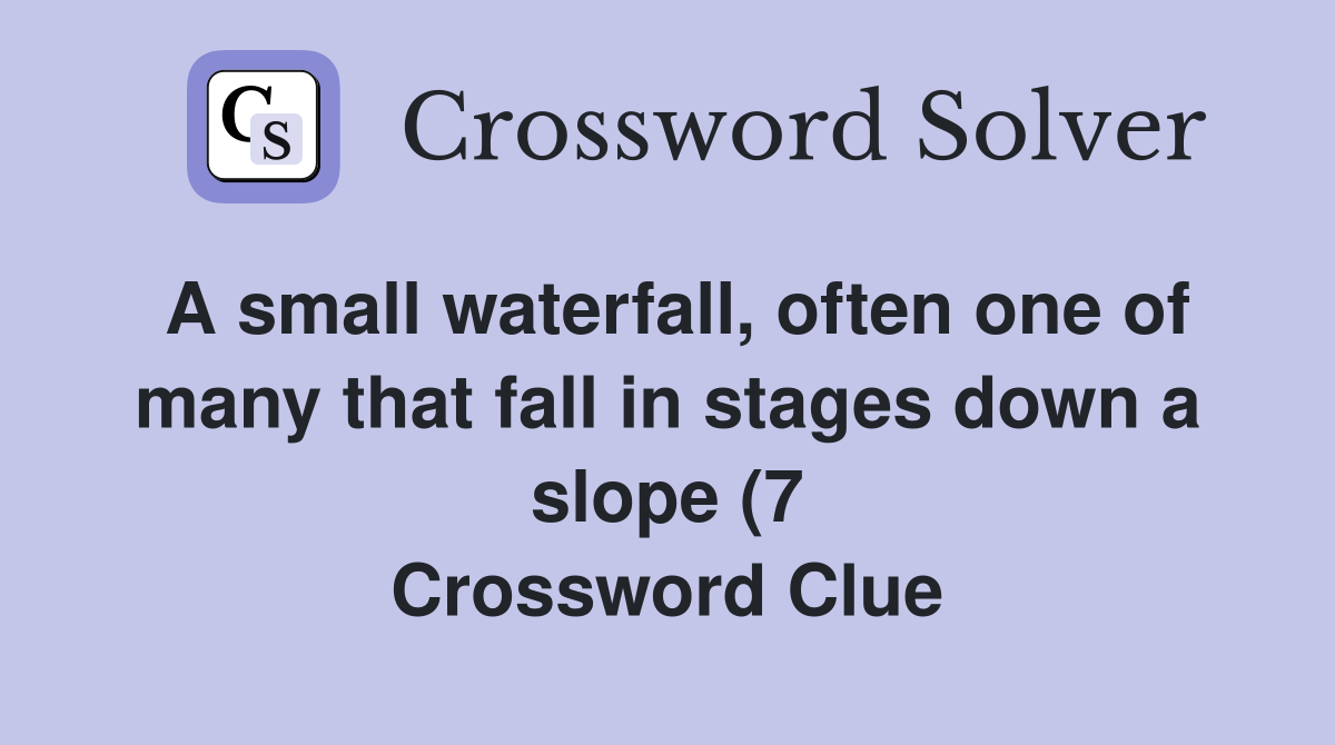 A small waterfall often one of many that fall in stages down a slope A small waterfall often one of many that fall in stages down a slope
