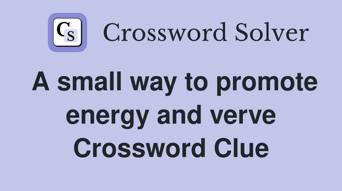 A small way to promote energy and verve Crossword Clue