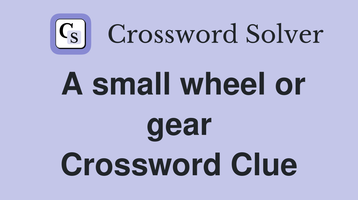 A small wheel or gear Crossword Clue