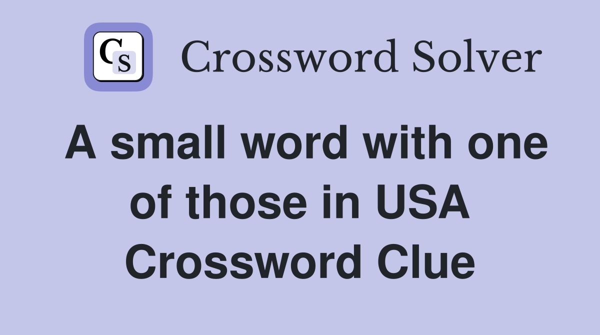 A small word with one of those in USA Crossword Clue