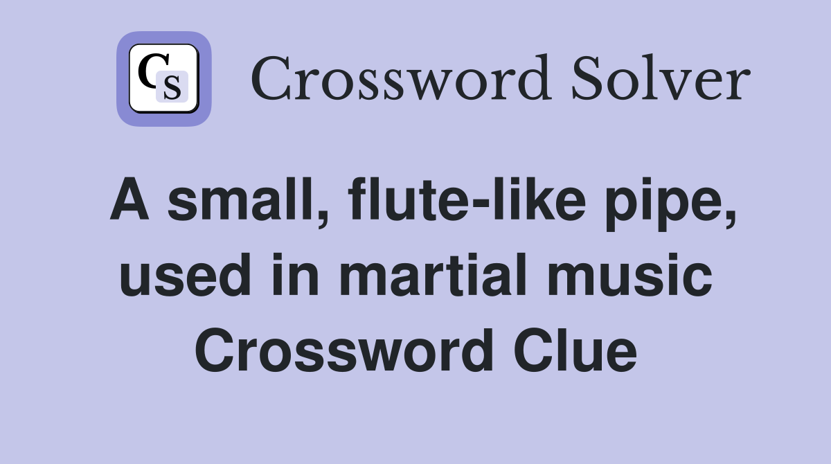 A small, flute-like pipe, used in martial music Crossword Clue