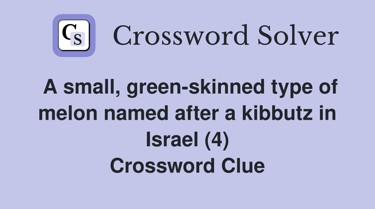 A small, green-skinned type of melon named after a kibbutz in Israel (4) Crossword Clue