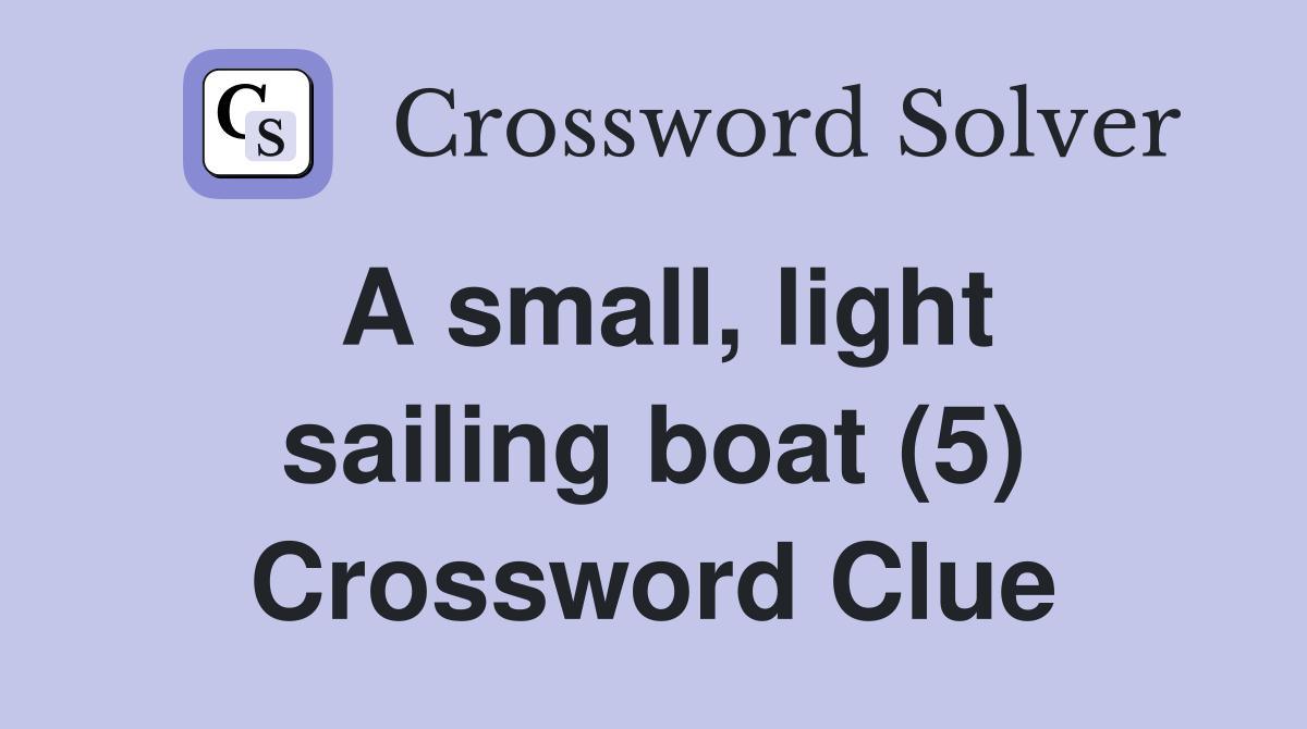 A small, light sailing boat (5) Crossword Clue