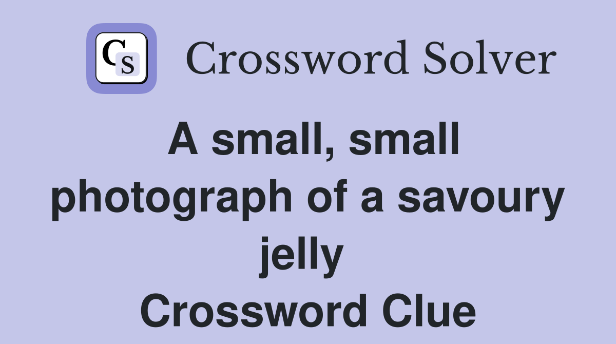 A small, small photograph of a savoury jelly  Crossword Clue