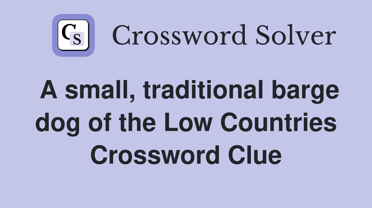 A small, traditional barge dog of the Low Countries Crossword Clue