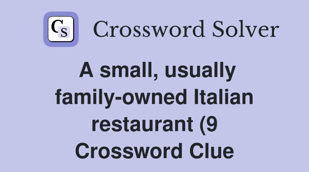 A small usually family owned Italian restaurant (9) Crossword Clue A small usually family owned Italian restaurant (9) Crossword Clue