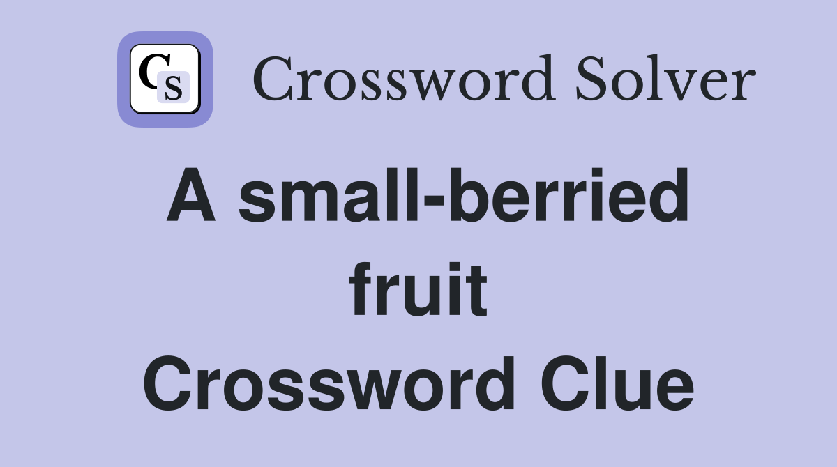 A small-berried fruit Crossword Clue