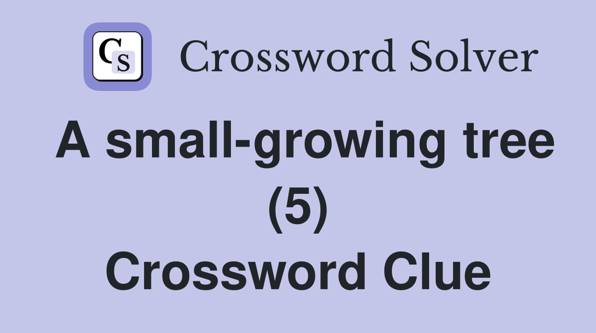 A small-growing tree (5) Crossword Clue