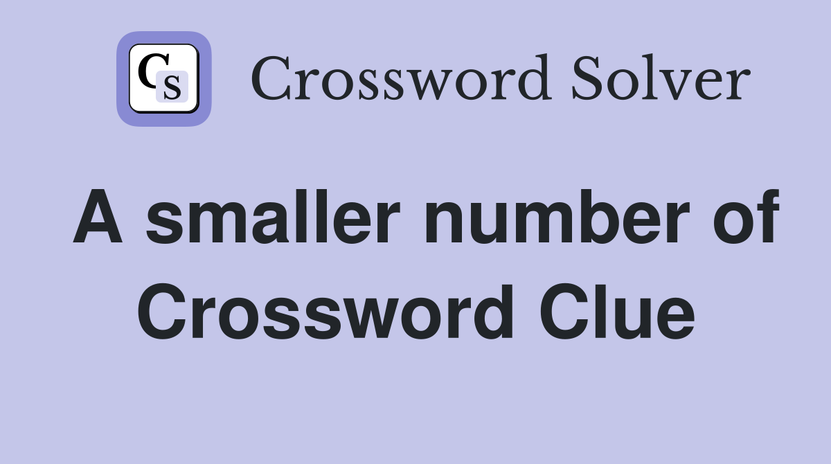A smaller number of Crossword Clue