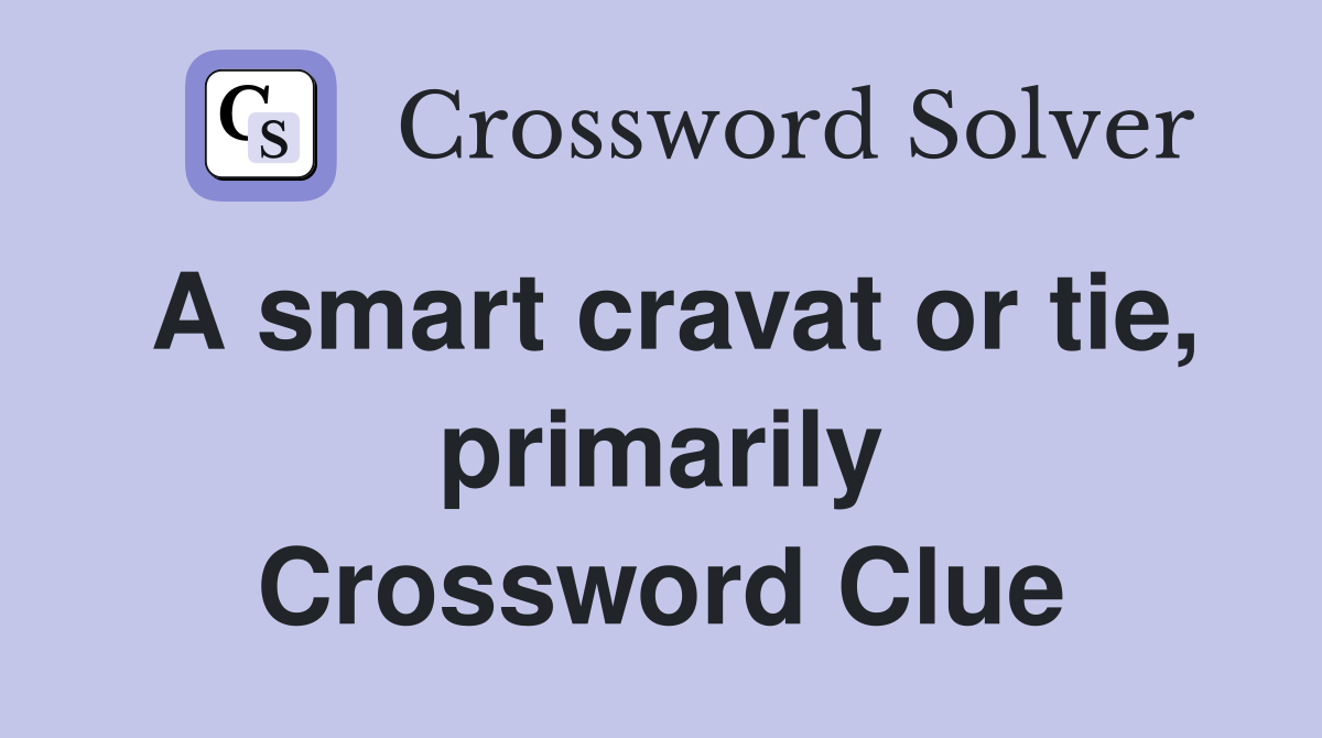 A smart cravat or tie, primarily Crossword Clue