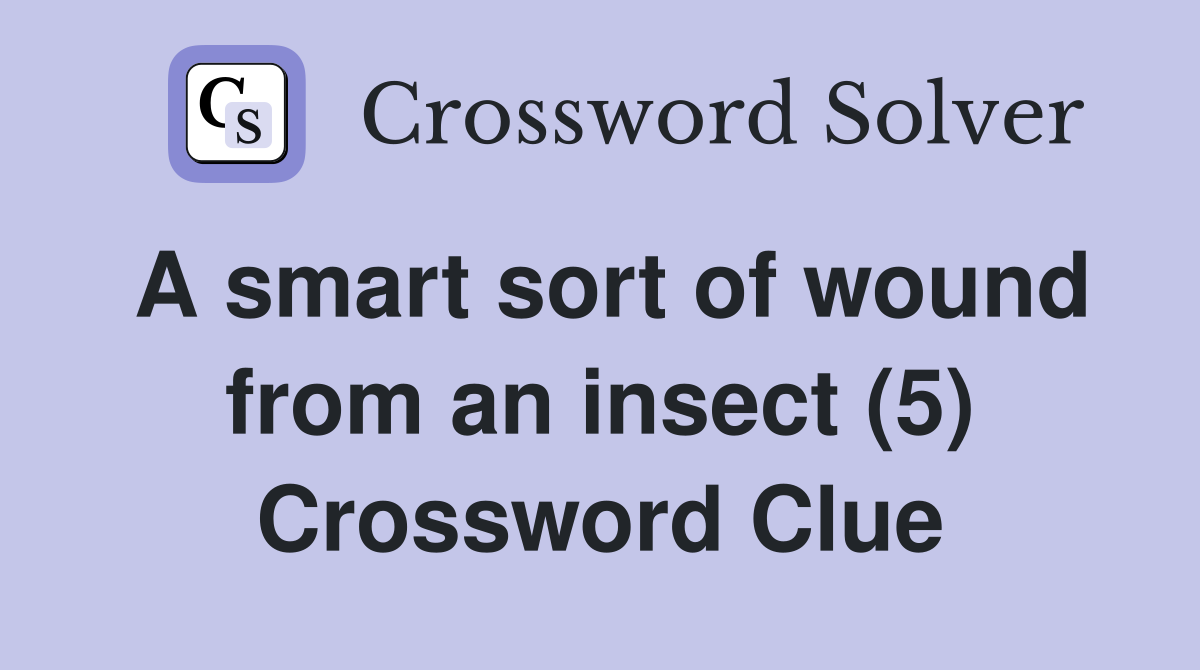 A smart sort of wound from an insect (5) Crossword Clue