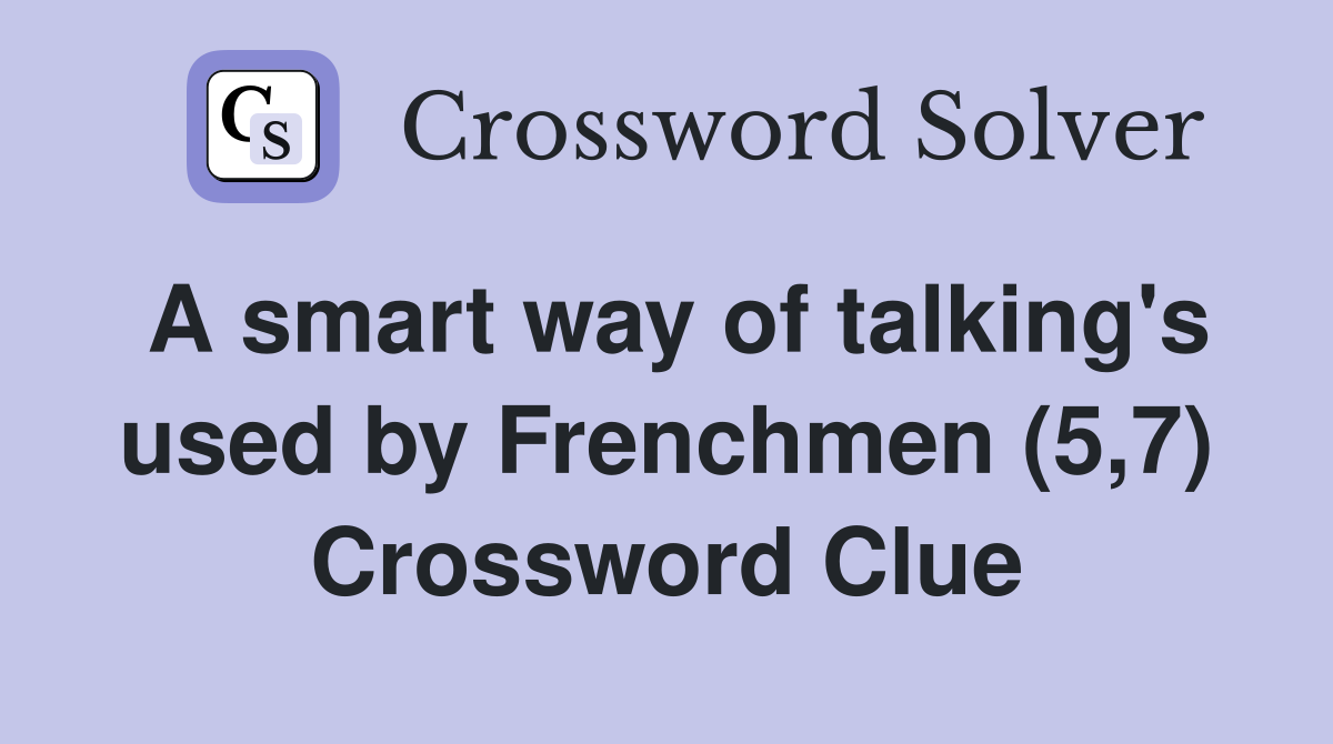 A smart way of talking's used by Frenchmen (5,7) Crossword Clue