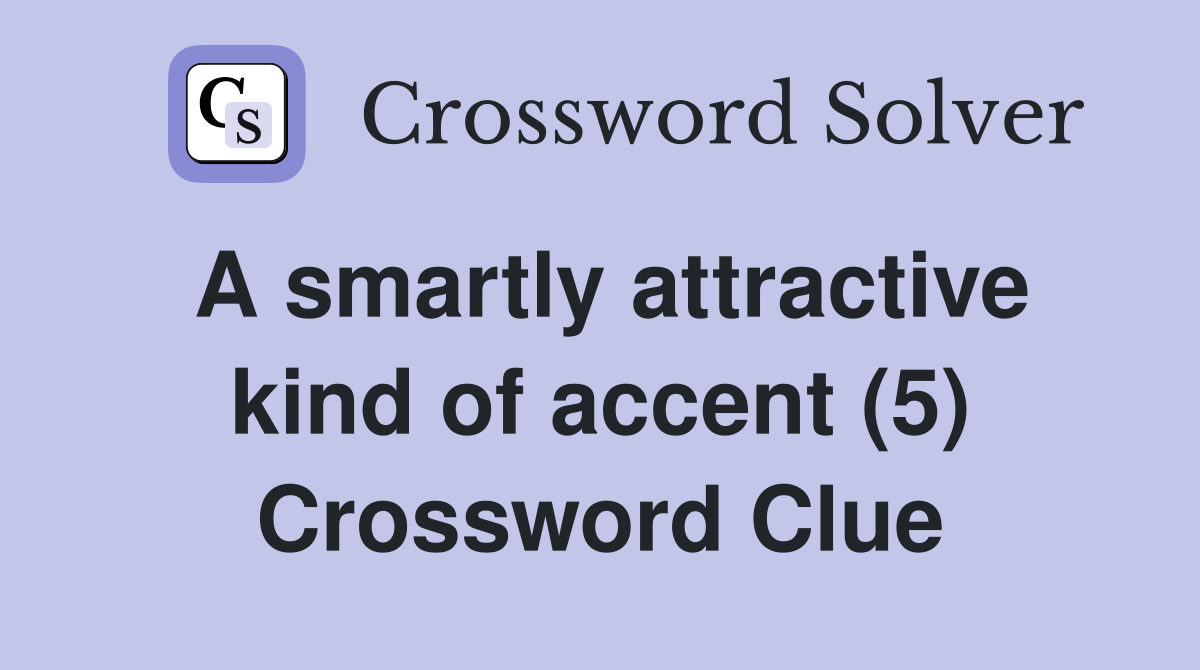 A smartly attractive kind of accent (5) Crossword Clue