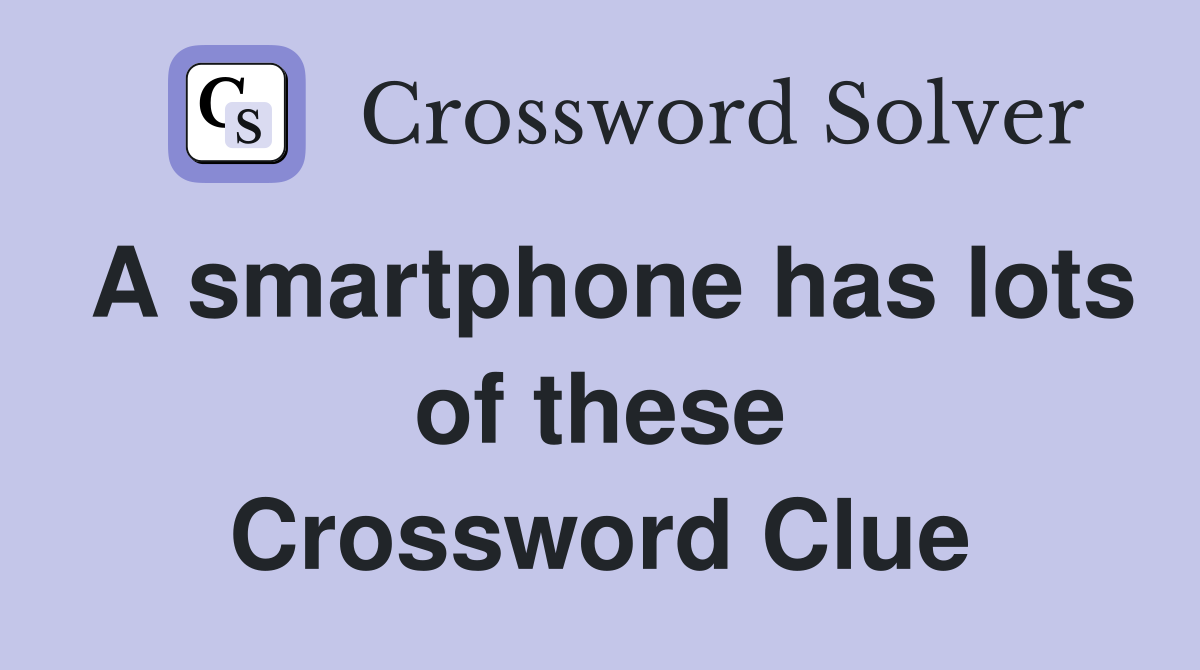 A smartphone has lots of these Crossword Clue