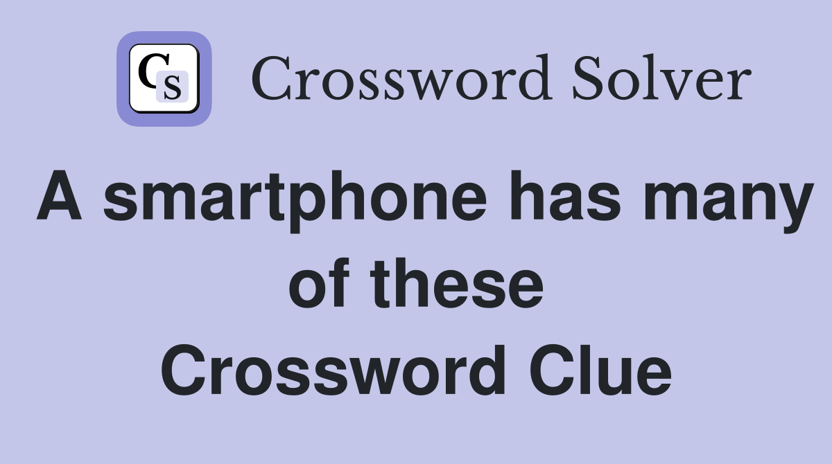 A smartphone has many of these Crossword Clue