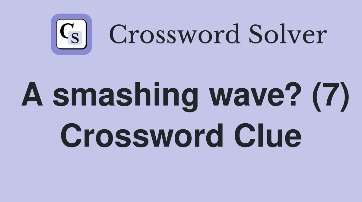 A smashing wave? (7) Crossword Clue