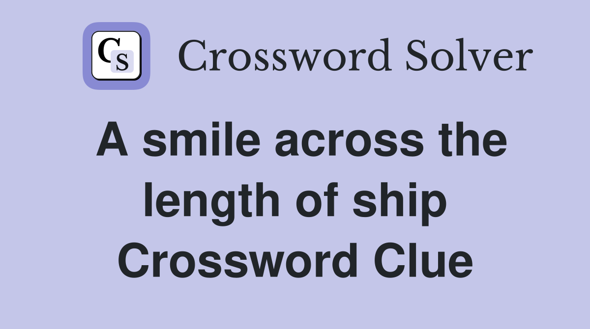A smile across the length of ship Crossword Clue