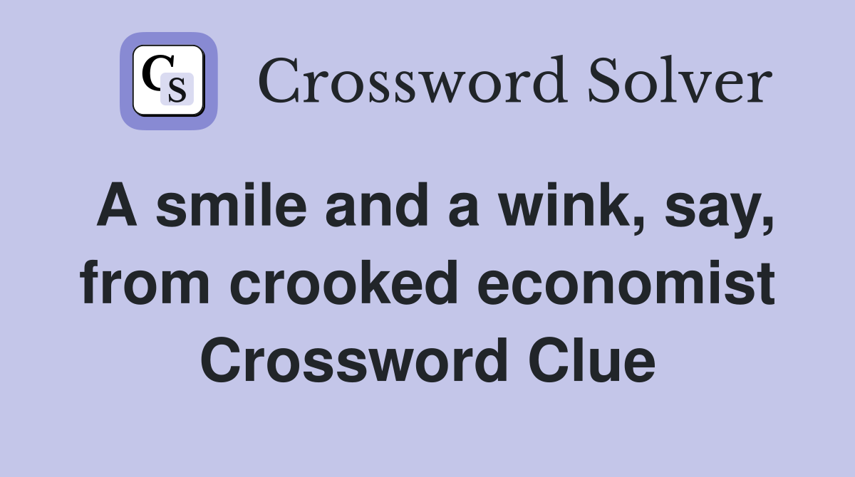 A smile and a wink, say, from crooked economist Crossword Clue