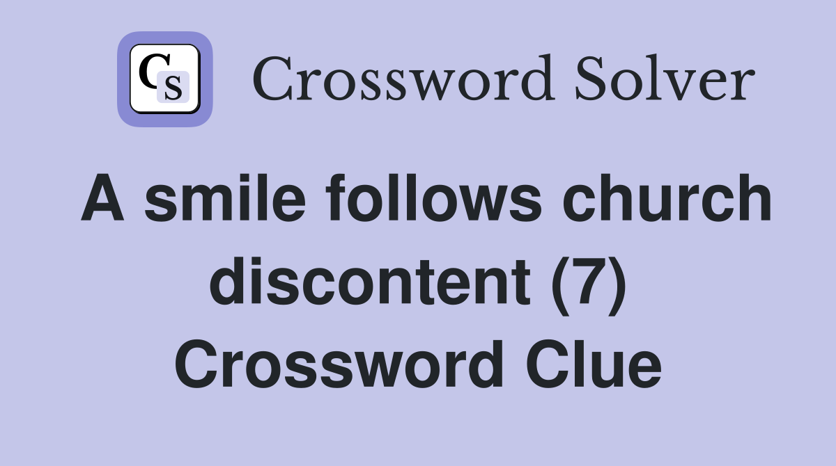 A smile follows church discontent (7) Crossword Clue