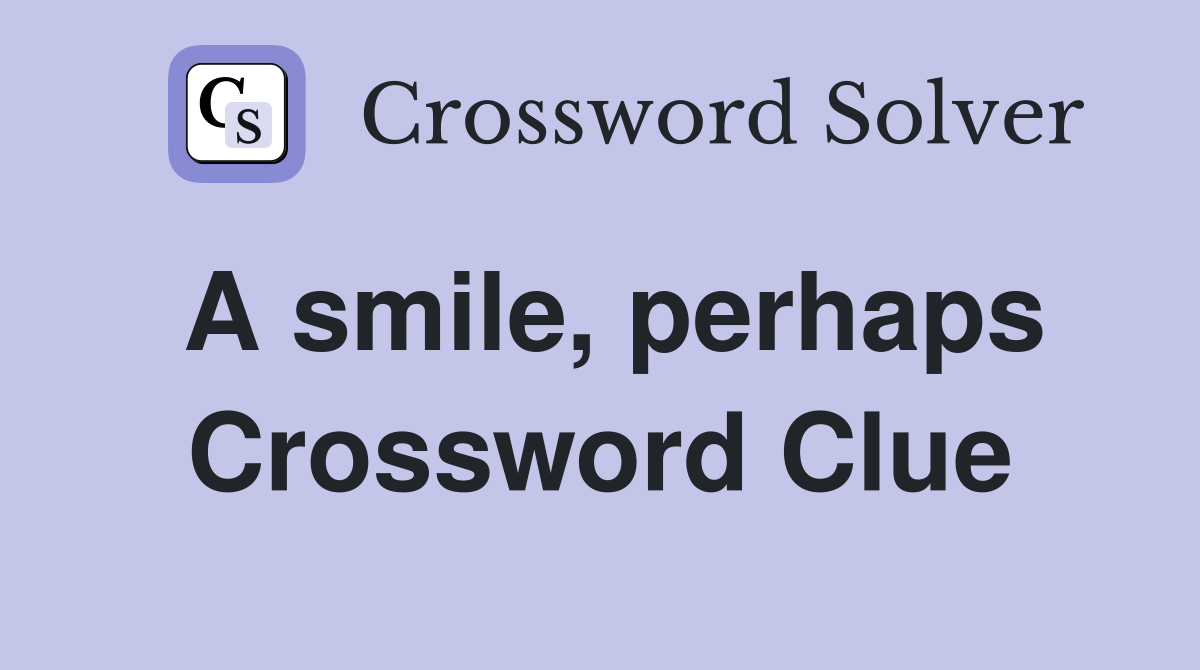 A smile, perhaps Crossword Clue