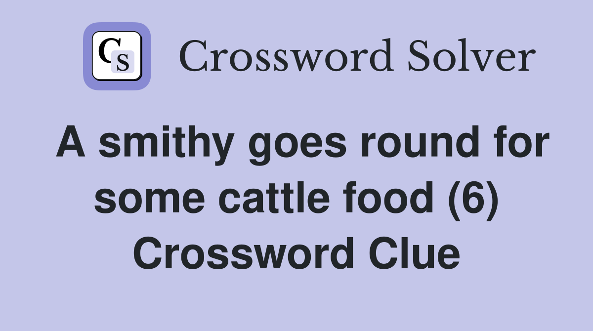 A smithy goes round for some cattle food (6) Crossword Clue