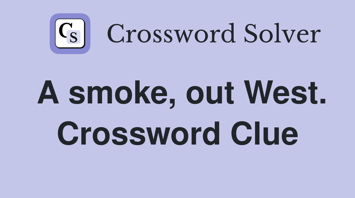 A smoke, out West. Crossword Clue
