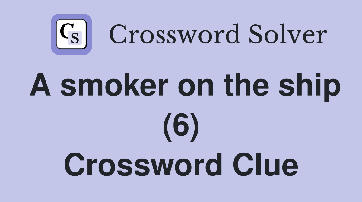 A smoker on the ship (6) Crossword Clue