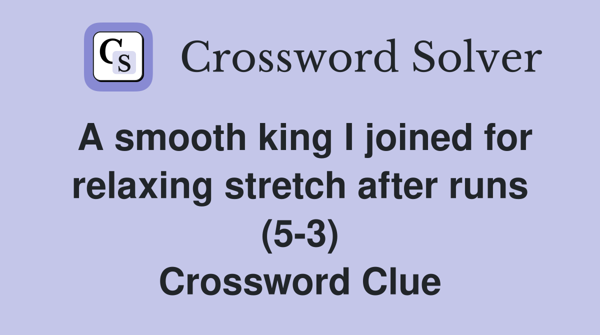 A smooth king I joined for relaxing stretch after runs (5-3) Crossword Clue