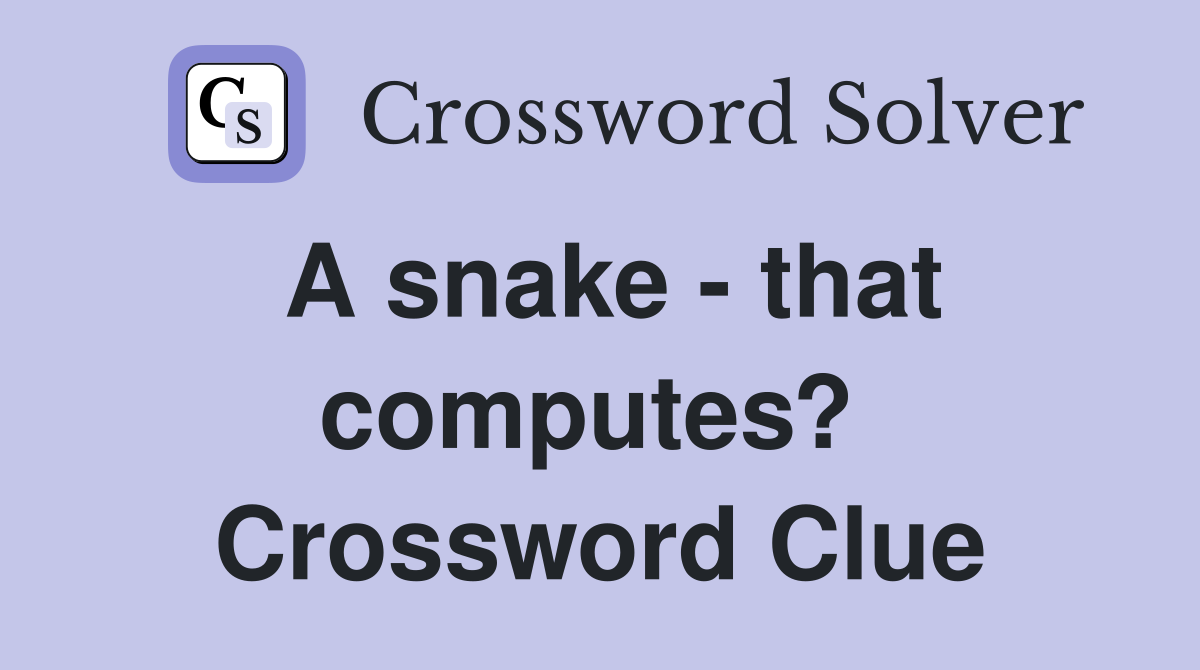 A snake - that computes?  Crossword Clue
