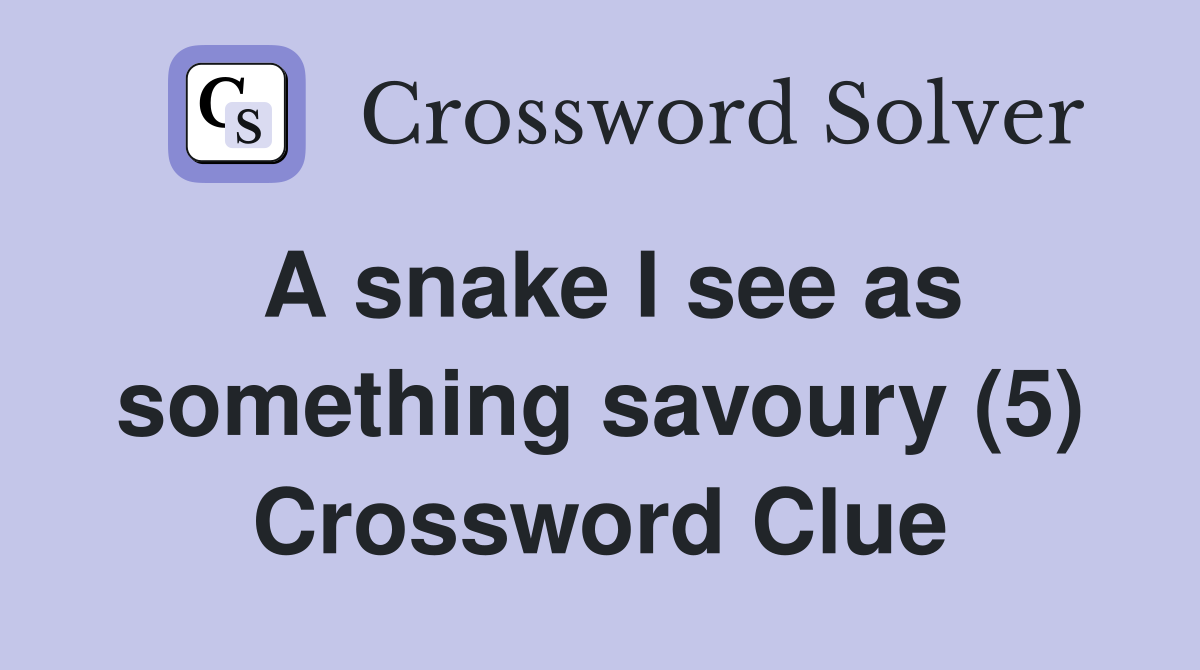 A snake I see as something savoury (5) Crossword Clue