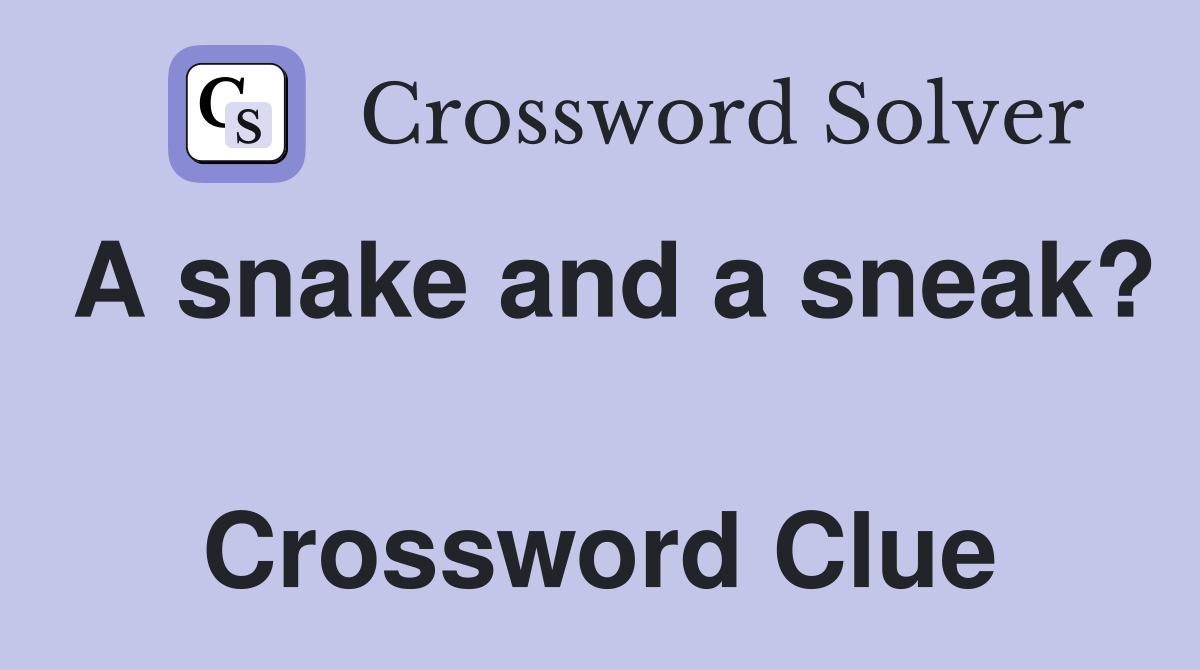 A snake and a sneak?  Crossword Clue