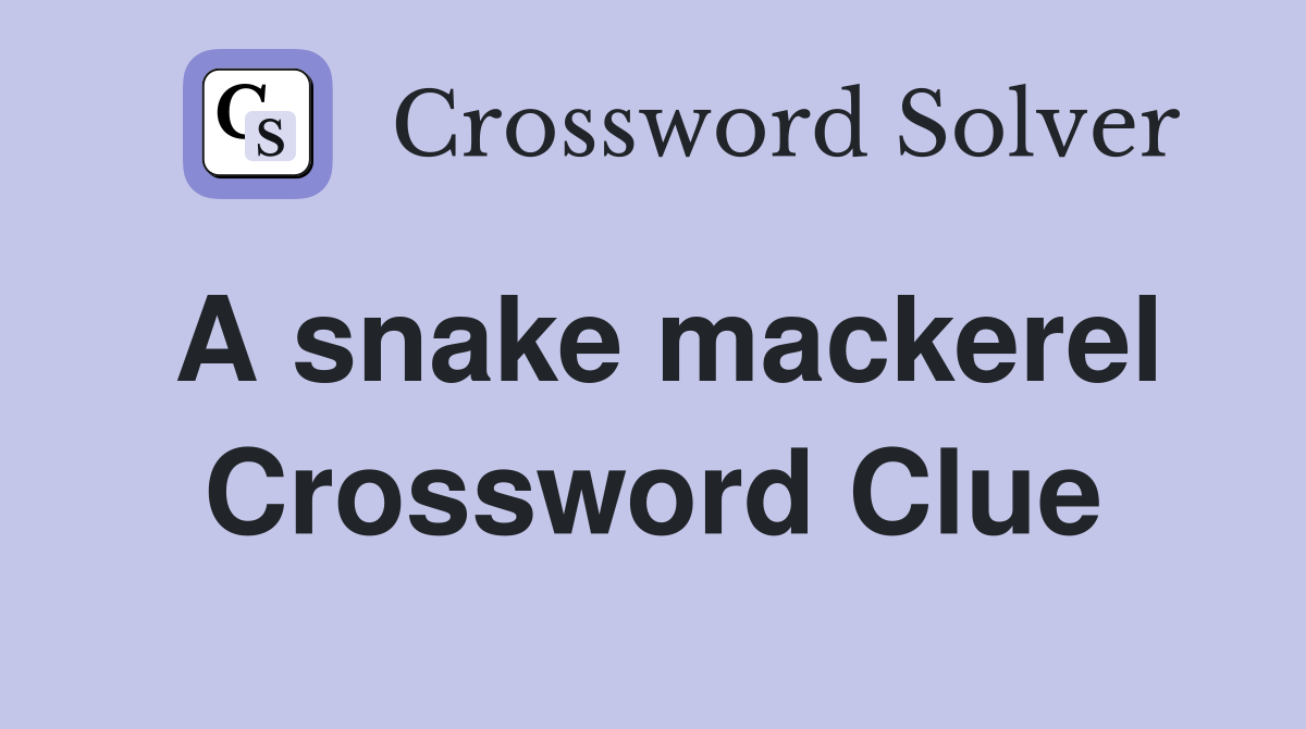 A snake mackerel Crossword Clue