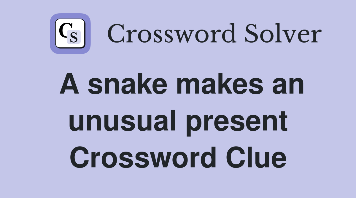 A snake makes an unusual present Crossword Clue