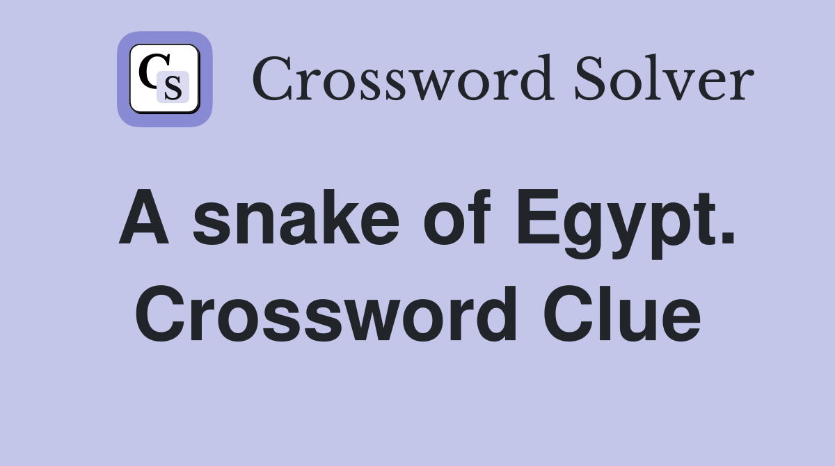 A snake of Egypt. Crossword Clue