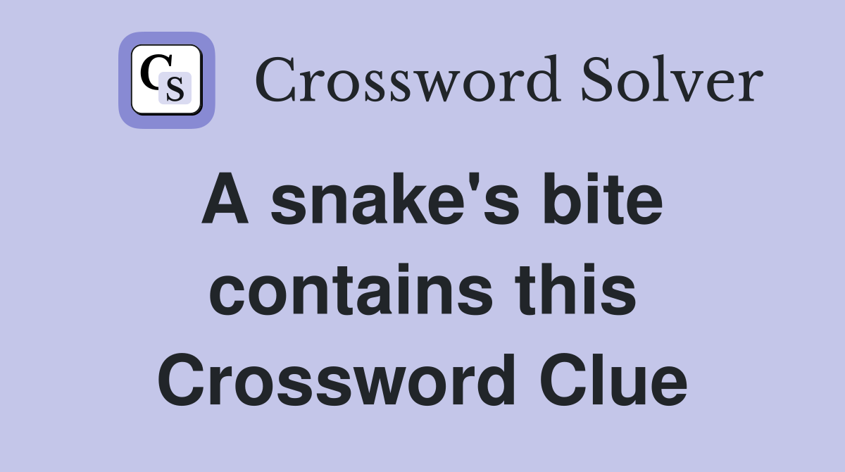 A snake's bite contains this Crossword Clue