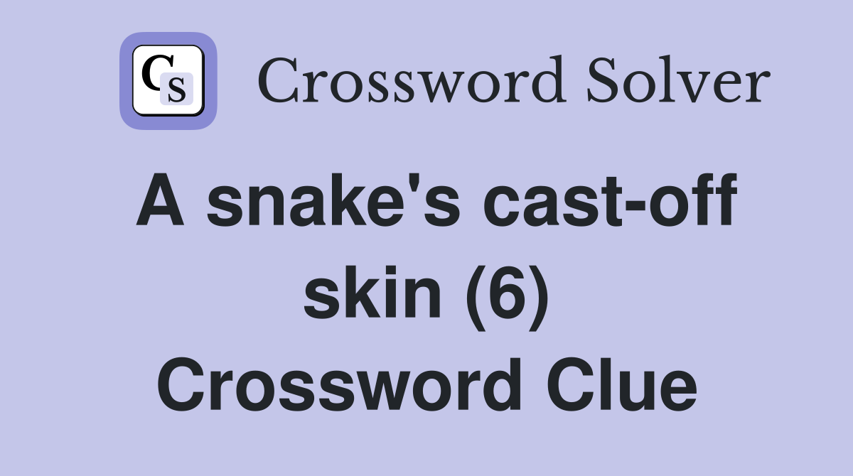 A snake's cast-off skin (6) Crossword Clue