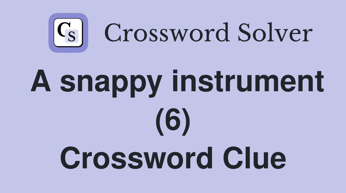 A snappy instrument (6) Crossword Clue