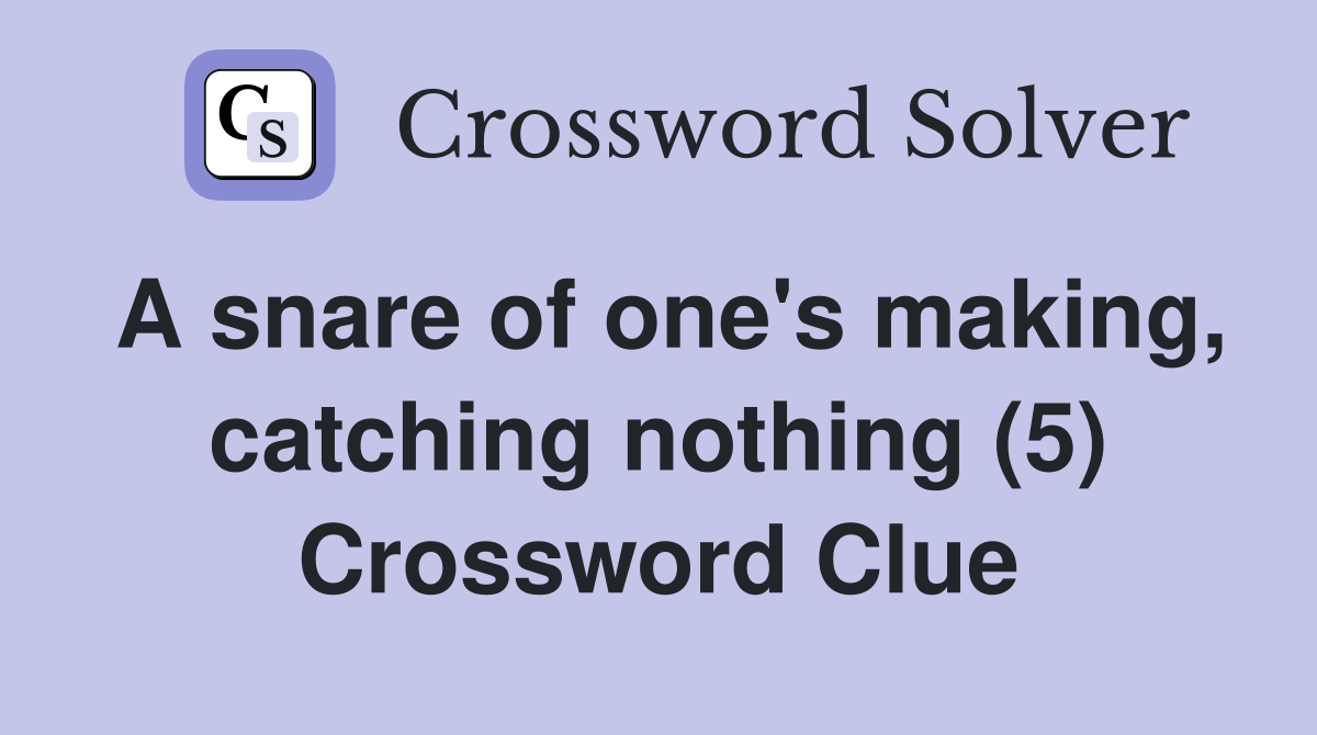 A snare of one's making, catching nothing (5) Crossword Clue