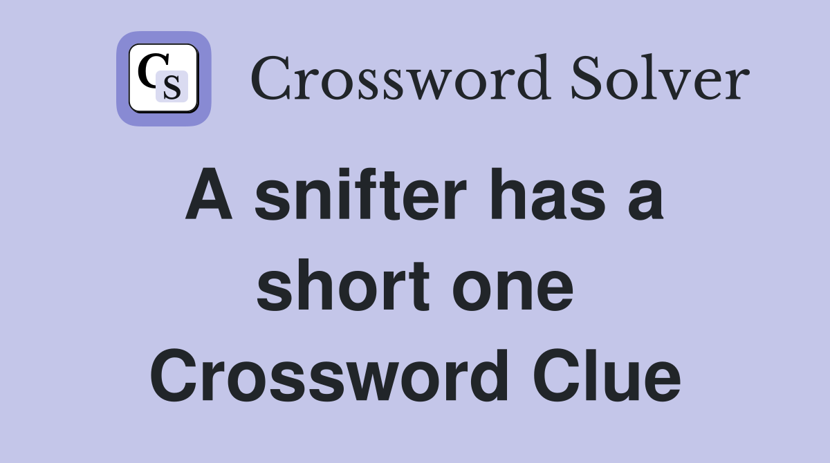 A snifter has a short one Crossword Clue