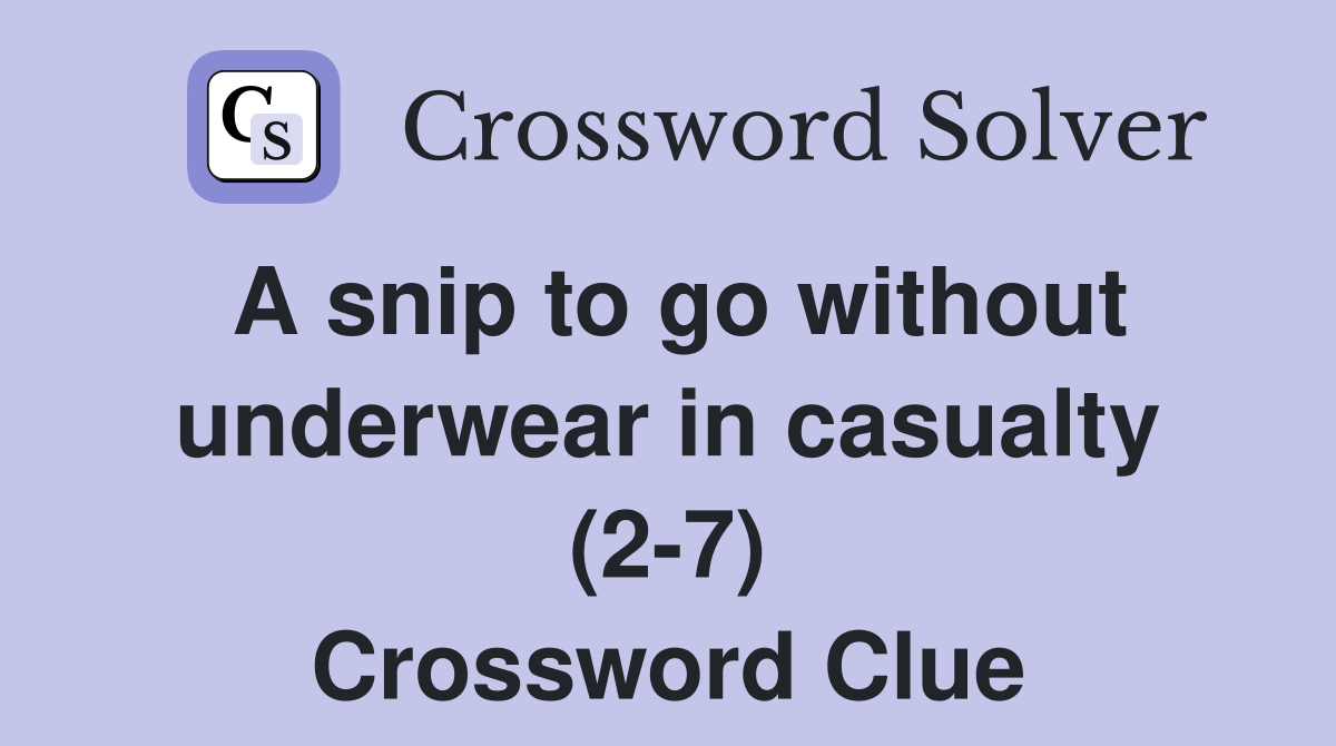 A snip to go without underwear in casualty (2-7) Crossword Clue