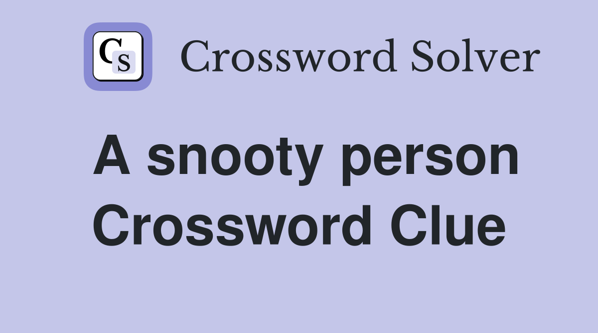 A snooty person Crossword Clue