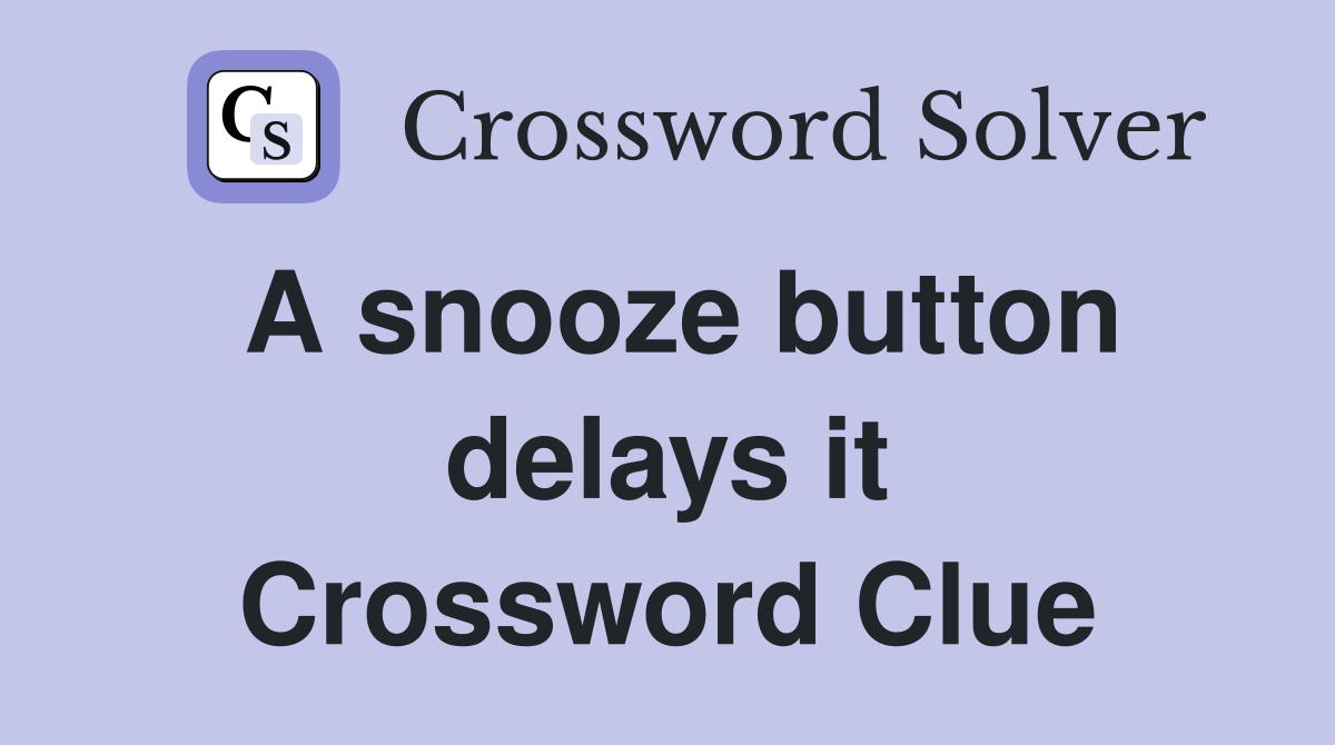 A snooze button delays it Crossword Clue