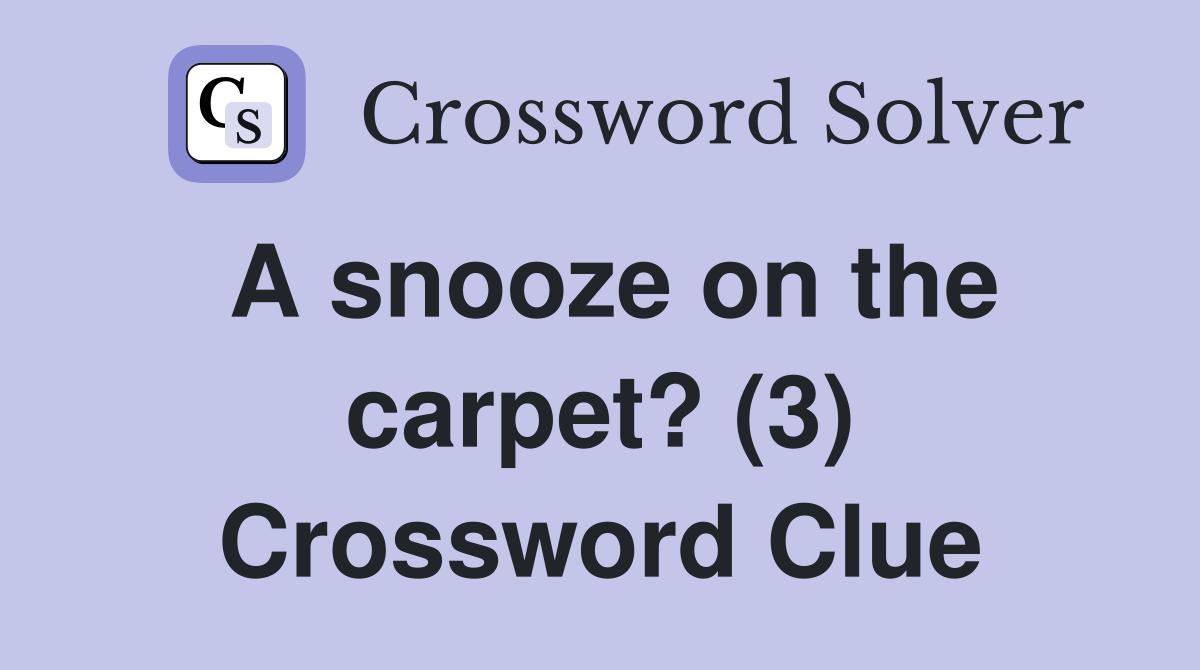 A snooze on the carpet? (3) Crossword Clue