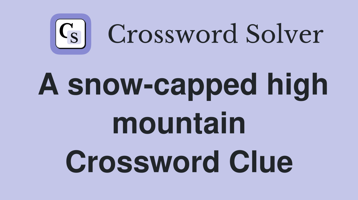 A snow-capped high mountain Crossword Clue