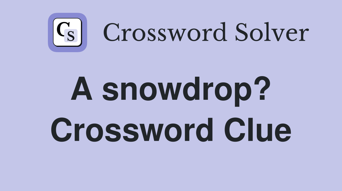 A snowdrop?  Crossword Clue
