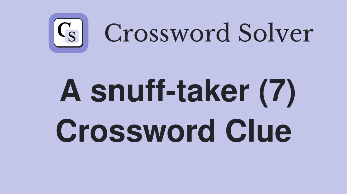 A snuff-taker (7) Crossword Clue