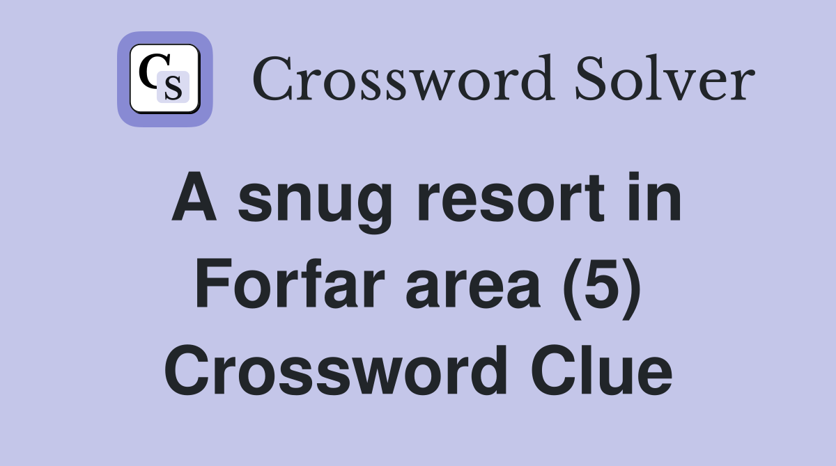 A snug resort in Forfar area (5) Crossword Clue