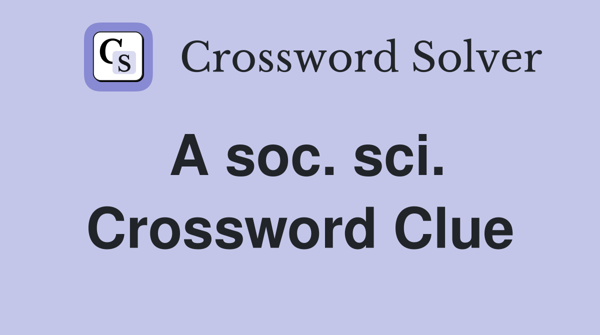 A soc. sci. Crossword Clue