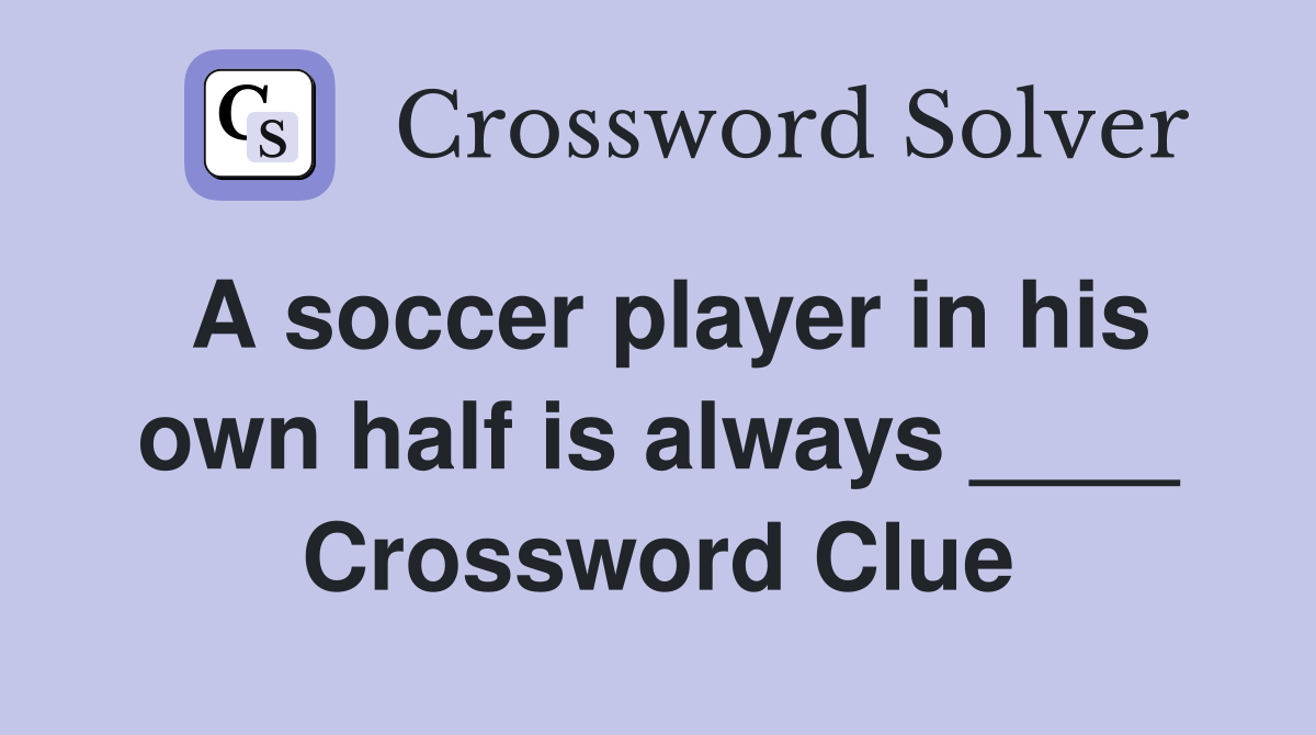 A soccer player in his own half is always ____ Crossword Clue